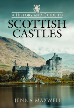 A History and Guide to Scottish Castles by Maxwell, Jenna