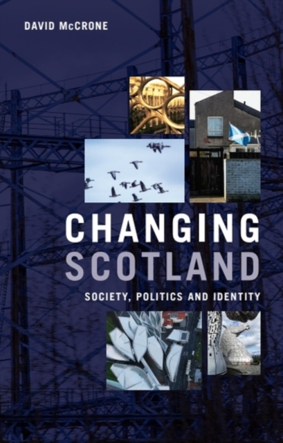 Changing Scotland : Society, Politics and Identity by McCrone, David (Emeritus Professor, University of Edinburgh)