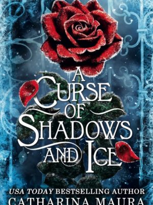 A Curse of Shadows and Ice : From BookTok favourite Catharina Maura comes a spicy and enchanting Beauty and the Beast retelling! by Maura, Catharina