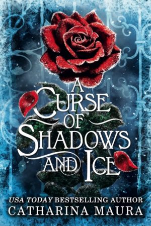 A Curse of Shadows and Ice : From BookTok favourite Catharina Maura comes a spicy and enchanting Beauty and the Beast retelling! by Maura, Catharina
