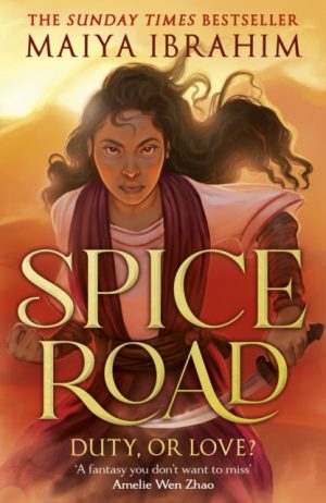 Spice Road : the absolutely explosive epic YA fantasy romance set in an Arabian-inspired land by Ibrahim, Maiya