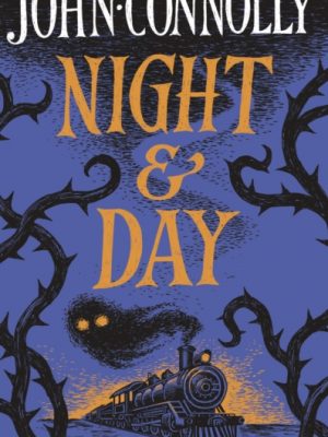 Night & Day : Brilliant new supernatural short stories from the acclaimed author of The Book of Lost Things by Connolly, John