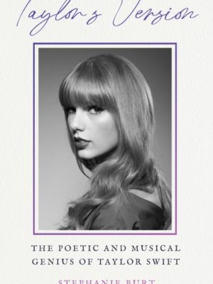 Taylor's Version : The Poetic and Musical Genius of Taylor Swift by Burt, Stephanie
