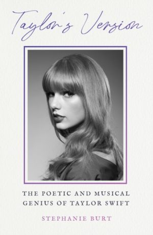 Taylor's Version : The Poetic and Musical Genius of Taylor Swift by Burt, Stephanie