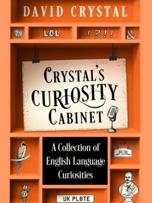 Crystal’s Curiosity Cabinet : An English Language Miscellany by Crystal, David