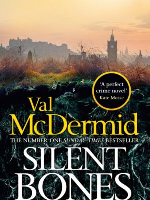 Silent Bones : The brand-new, iconic Karen Pirie thriller from the no.1 bestselling author by McDermid, Val