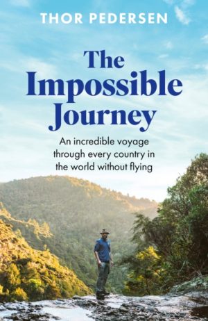 The Impossible Journey : An incredible voyage through every country in the world without flying by Pedersen, Thor