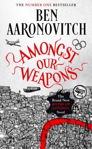 Amongst Our Weapons : Book 9 in the #1 bestselling Rivers of London series by Aaronovitch, Ben
