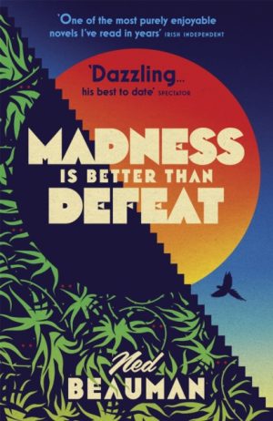 Madness is Better than Defeat by Beauman, Ned