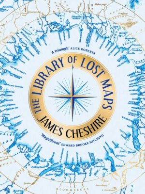 The Library of Lost Maps by Cheshire, James