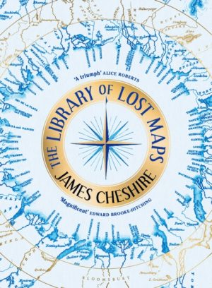The Library of Lost Maps by Cheshire, James