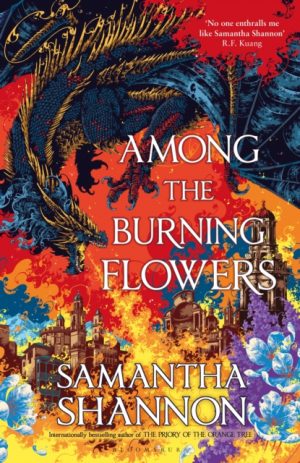Among the Burning Flowers : Take your first steps into the epic by Shannon, Samantha