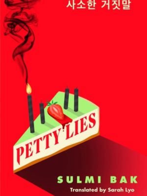 Petty Lies : A twist-packed Korean revenge thriller that will keep you guessing til the very end by Bak, Sulmi