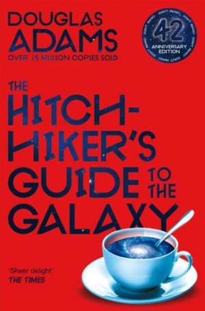 The Hitchhiker's Guide to the Galaxy : The 42nd Anniversary Edition of Douglas Adams's International Bestseller by Adams, Douglas