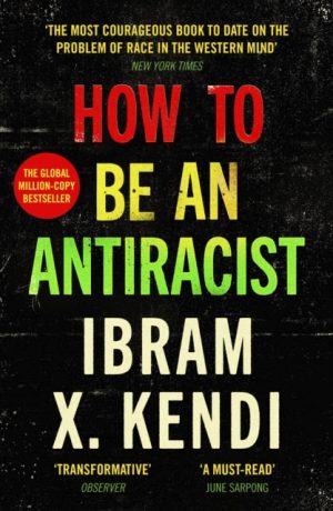 How To Be an Antiracist : THE GLOBAL MILLION-COPY BESTSELLER by Kendi, Ibram X.