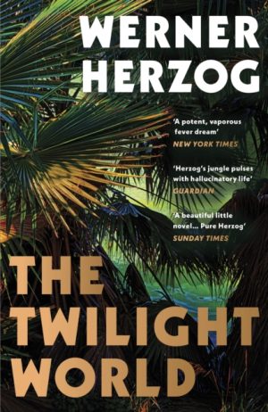 The Twilight World : Discover the first novel from the iconic filmmaker Werner Herzog by Herzog, Werner