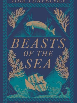 Beasts of the Sea : A heartbreaking fictional elegy to one of the world's most iconic lost creatures, the Steller's Sea Cow by Turpeinen, Iida