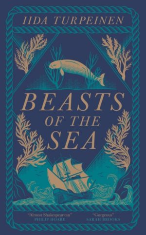 Beasts of the Sea : A heartbreaking fictional elegy to one of the world's most iconic lost creatures, the Steller's Sea Cow by Turpeinen, Iida