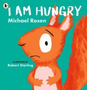 I Am Hungry by Rosen, Michael, Starling, Robert