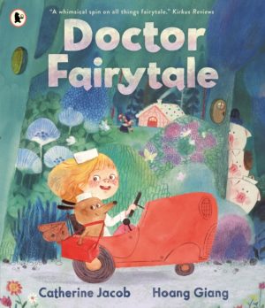 Doctor Fairytale : A brilliantly illustrated and exciting new rhyming picture book, full of fun fairy tale twists, for ages 3, 4, 5, 6 by Jacob, Catherine