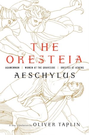 The Oresteia : Agamemnon, Women at the Graveside, Orestes in Athens by Aeschylus, Taplin, Oliver
