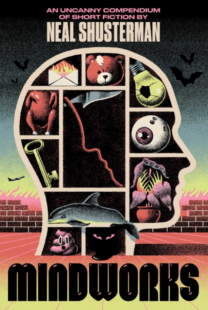 MindWorks : An Uncanny Compendium of Short Fiction by Shusterman, Neal