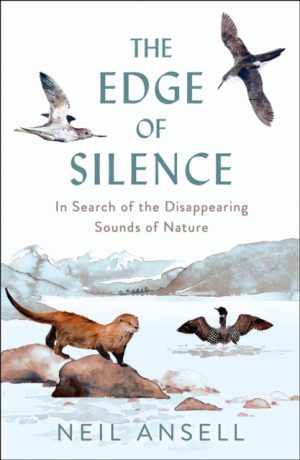 The Edge of Silence : In Search of the Disappearing Sounds of Nature by Ansell, Neil