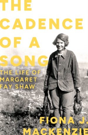 The Cadence of a Song : The Life of Margaret Fay Shaw by Mackenzie, Fiona J.