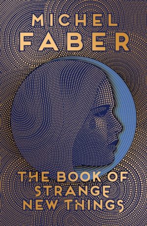 The Book of Strange New Things by Faber, Michel