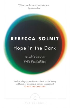 Hope In The Dark : Untold Histories, Wild Possibilities by Solnit, Rebecca