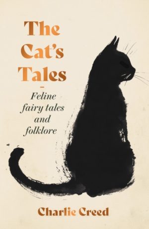 The Cat's Tales : Feline Fairy Tales and Folklore by Creed, Charlie