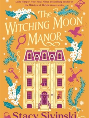 The Witching Moon Manor : The perfect cosy fantasy read for spooky season from the author of THE CRESCENT MOON TEAROOM by Sivinski, Stacy