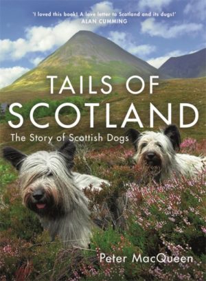 Tails of Scotland : The Story of Scottish Dogs by MacQueen, Peter