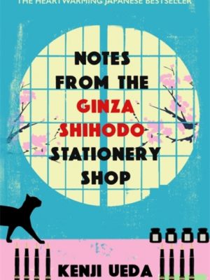 Notes from the Ginza Shihodo Stationery Shop : The bestselling Japanese sensation for cosy fiction lovers by Ueda, Kenji
