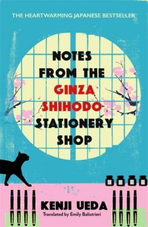 Notes from the Ginza Shihodo Stationery Shop : The bestselling Japanese sensation for cosy fiction lovers by Ueda, Kenji
