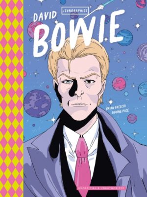 Icongraphics - David Bowie : A Graphic Novel by Freschi, Brian
