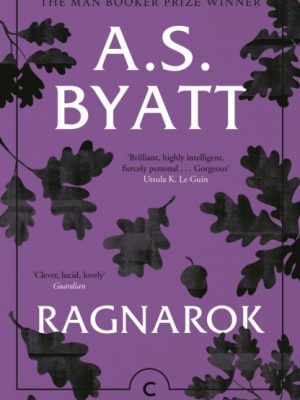 Ragnarok : The End of the Gods by Byatt, A.S.