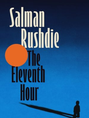 The Eleventh Hour by Rushdie, Salman