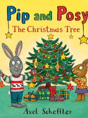 Pip and Posy: The Christmas Tree by Scheffler, Axel
