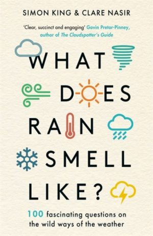 What Does Rain Smell Like? : Discover the fascinating answers to the most curious weather questions from two expert meteorologists by King, Simon, OBE