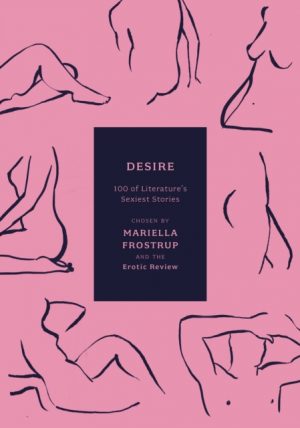 Desire : 100 of Literature's Sexiest Stories by Frostrup, Mariella, Erotic Review