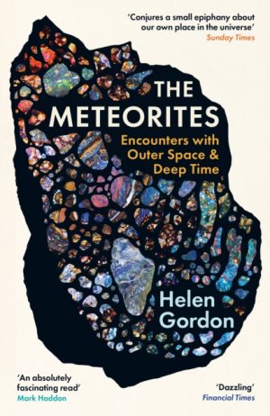 The Meteorites : Encounters with Outer Space and Deep Time by Gordon, Helen