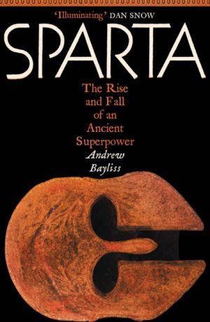 Sparta : The Rise and Fall of an Ancient Superpower by Bayliss, Andrew