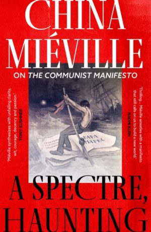 A Spectre, Haunting : On the Communist Manifesto by Mieville, China