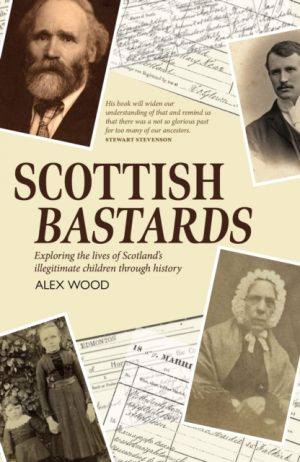Scottish Bastards : Illegitimacy in Scotland by Wood, Alex