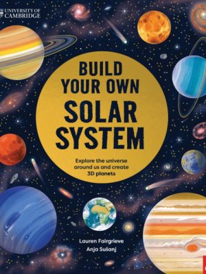 University of Cambridge: Build Your Own Solar System by Susanj, Anja