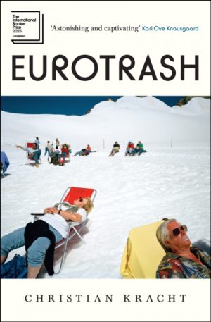 Eurotrash : Nominated for the International Booker Prize 2025 by Kracht, Christian