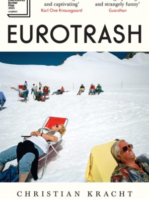 Eurotrash : Longlisted for the International Booker Prize 2025 by Kracht, Christian