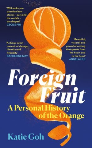 Foreign Fruit : A Personal History of the Orange by Goh, Katie