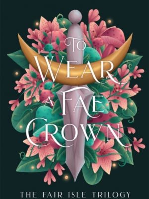 To Wear a Fae Crown : The sizzling sequel to the fae romantasy, To Carve a Fae Heart by Odette, Tessonja